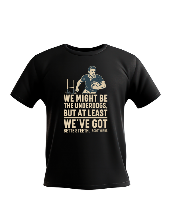 Black t-shirt with rugby graphic and humorous quote on a white background, with slogan on the front saying We Might Be the Underdogs, but at Least We’ve Got Better Teeth – Scott Gibbs