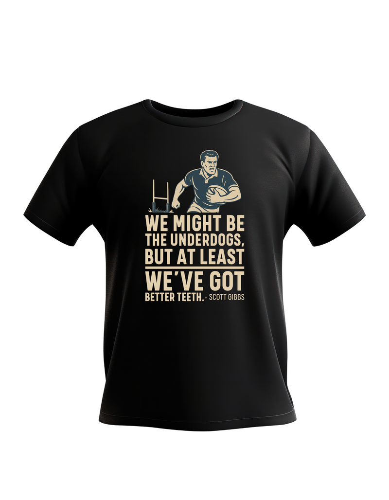 Black t-shirt with rugby graphic and humorous quote on a white background, with slogan on the front saying We Might Be the Underdogs, but at Least We’ve Got Better Teeth – Scott Gibbs