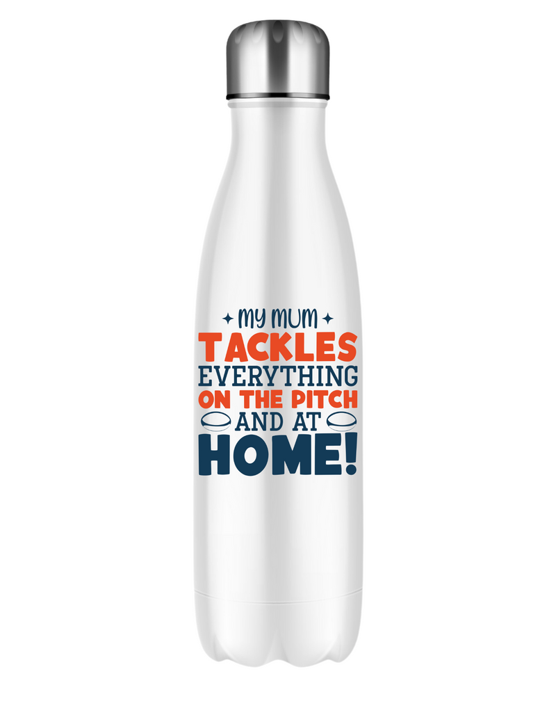 White water bottle with colorful text on a white background, with a slogan on the front saying 'My Mum Tackles Everything on the Pitch and at Home!'