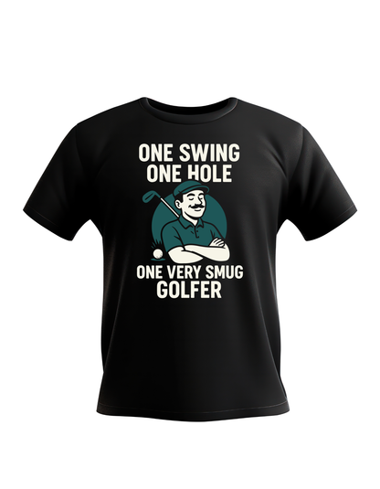 One Swing, One Hole One Very Smug Golfer | Funny Golf T-shirt