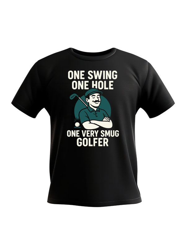 One Swing, One Hole One Very Smug Golfer | Funny Golf T-shirt