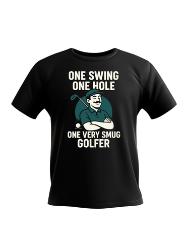 One Swing, One Hole One Very Smug Golfer | Funny Golf T-shirt