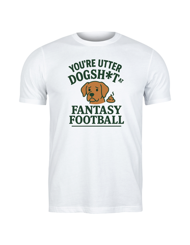 You're Utter Dogsh*t at Fantasy Football | Funny Fantasy Football T-shirt