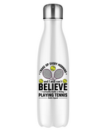 A stainless steam 500ml water bottle with funny tennis slogan on the front that reads 'A white ceramic mug with tennis slogan on the front that reads 'I Wake Up Every Morning and Still Can’t Believe I Actually Make a Living Playing Tennis.'