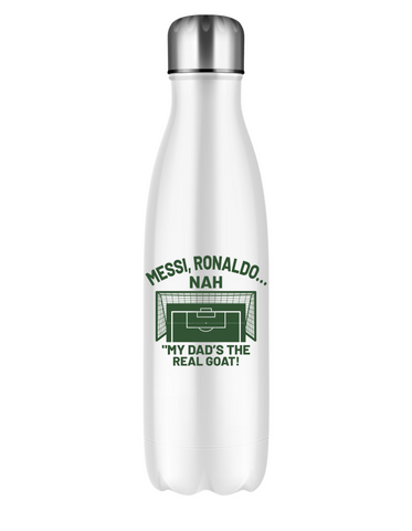 Messi, Ronaldo…Nah ’My Dads the Real Goat! | 500ml Stainless Steel Water Bottles, Perfect For Boys, Girls and Adults Who Love Their Dad