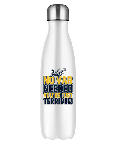 No VAR Needed You’re Just Terrible | 500ml Stainless Steel Water Bottles, Perfect For Boys, Girls and Adults Who Love Football