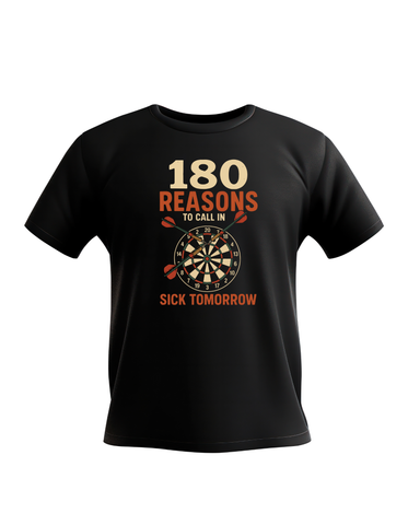 180 Reasons To Call In Sick Tomorrow | Funny Darts T-shirt