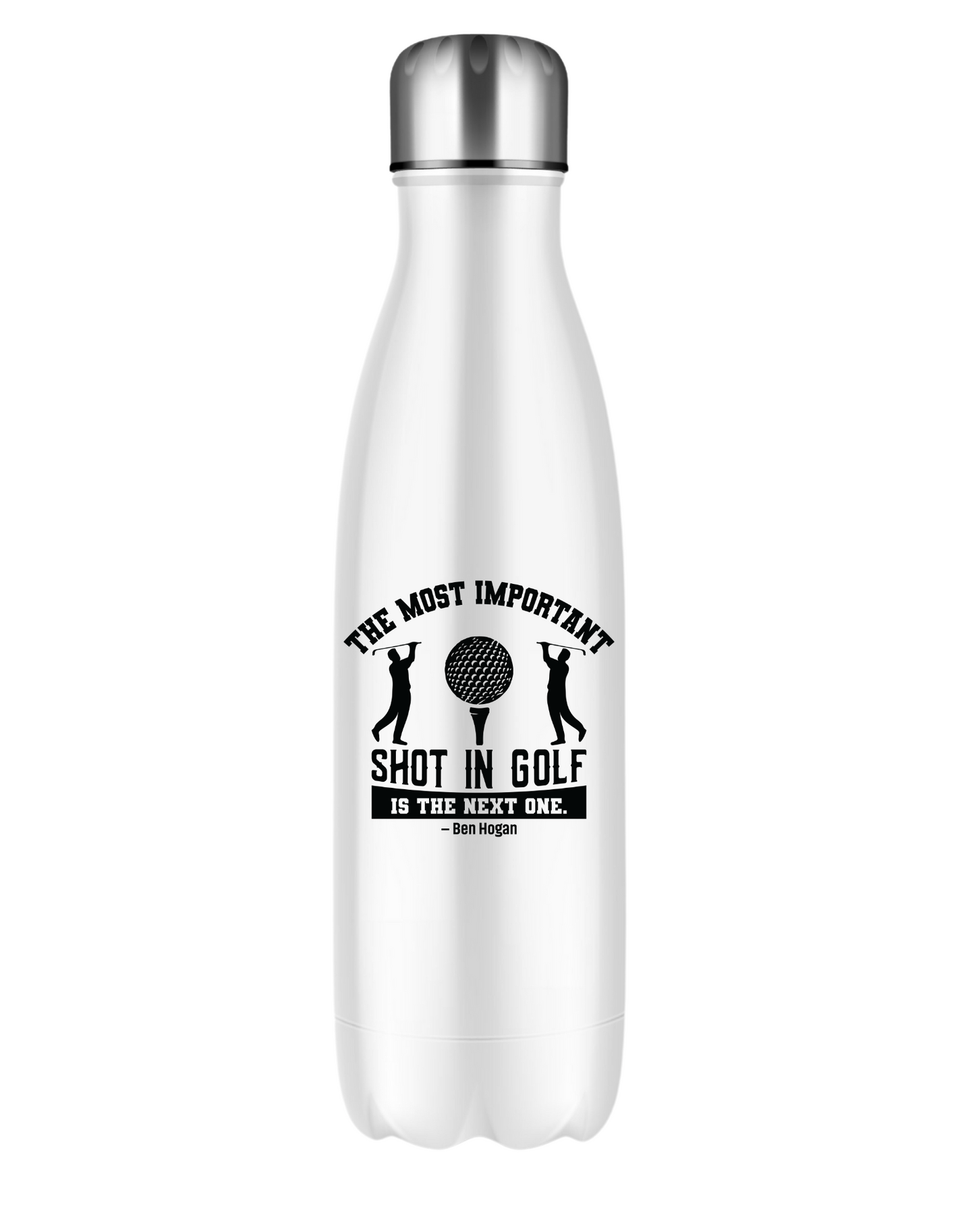 The Most Important Shot in Golf Is the Next One – Ben Hogan | Funny Golf Water Bottle