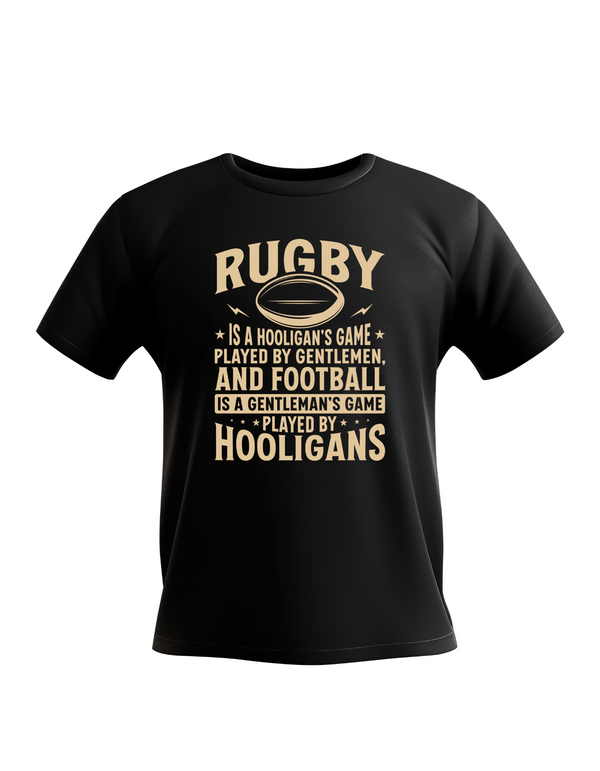 Black t-shirt with gold text on a white background, with slogan on the front saying 'Rugby Is a Hooligan’s Game Played by Gentleman, and Football Is a Gentleman’s Game Played by Hooligans