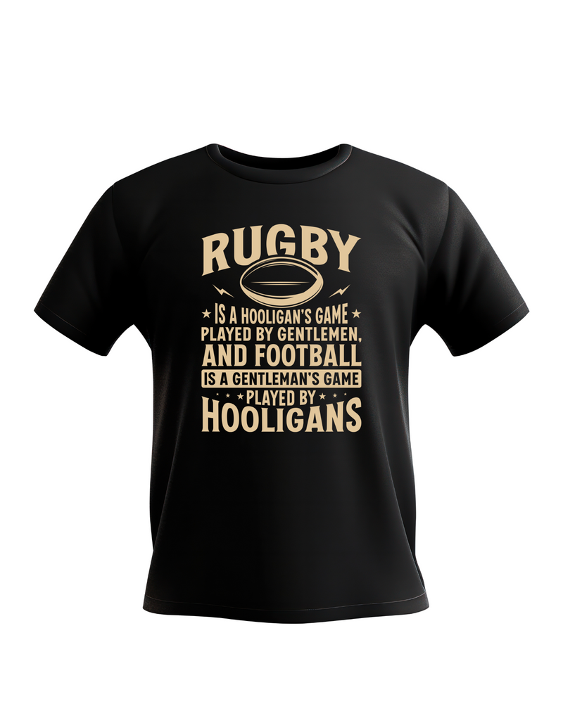 Black t-shirt with gold text on a white background, with slogan on the front saying 'Rugby Is a Hooligan’s Game Played by Gentleman, and Football Is a Gentleman’s Game Played by Hooligans