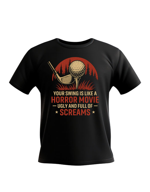 A black t-shirt with the funny golf saying on the front that reads 'Your Swing Is Like a Horror Movie, Ugly and Full of Screams'