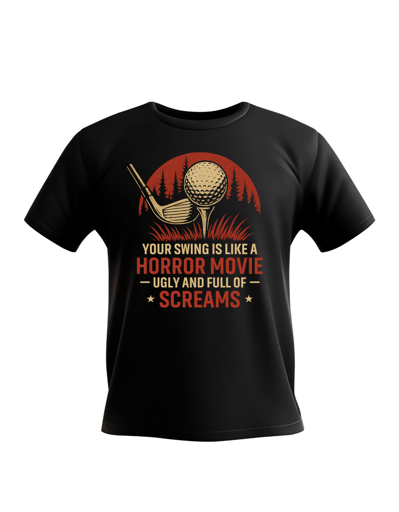 A black t-shirt with the funny golf saying on the front that reads 'Your Swing Is Like a Horror Movie, Ugly and Full of Screams'