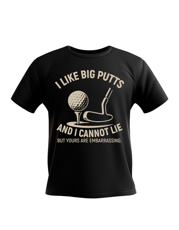A black t-shirt with the funny golf saying on the front that reads 'I Like Big Putts and I Cannot Lie, but Yours Are Embarrassing'