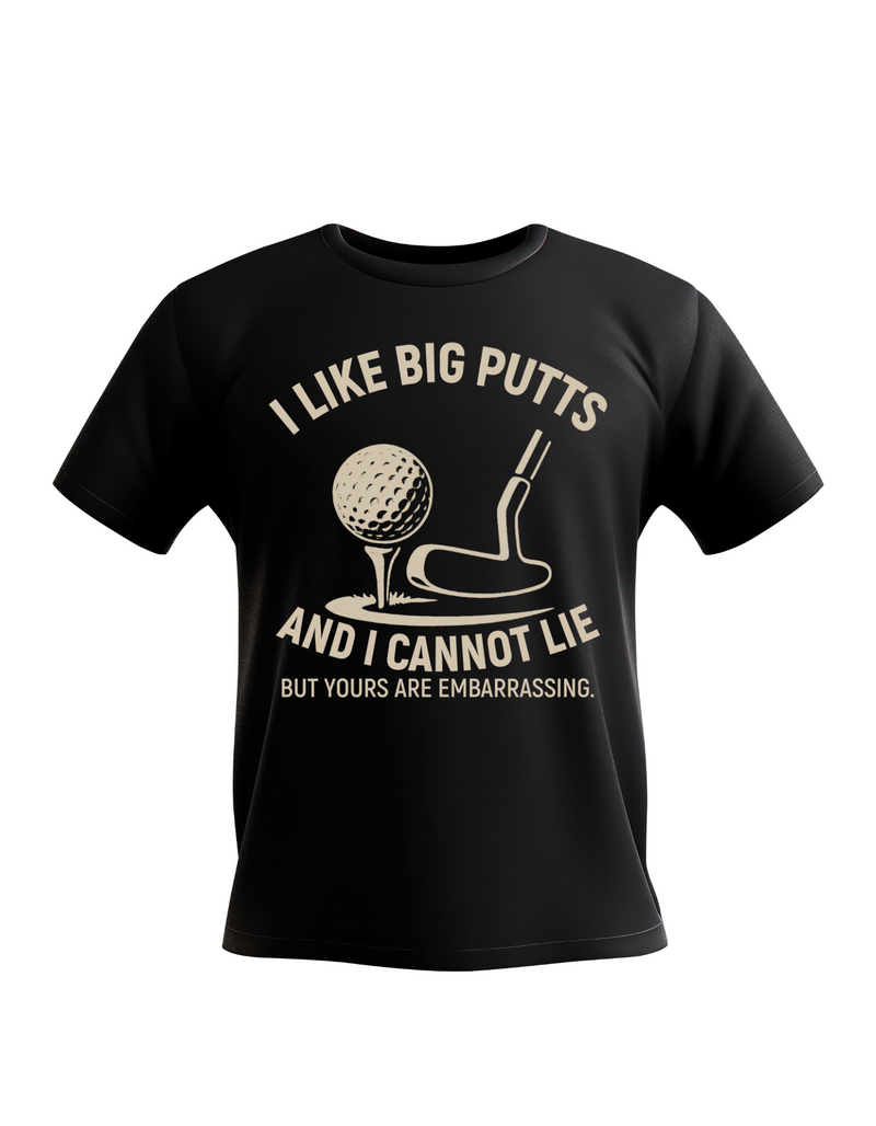 A black t-shirt with the funny golf saying on the front that reads 'I Like Big Putts and I Cannot Lie, but Yours Are Embarrassing'