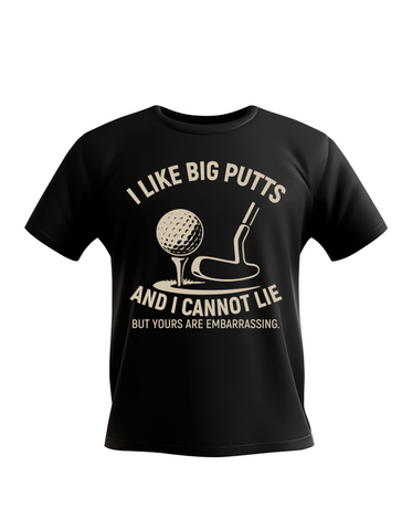 I Like Big Putts and I Cannot Lie, but Yours Are Embarrassing | Funny Golf Coach T-shirt, Premium Fabric, Multiple Adult & Junior Sizes