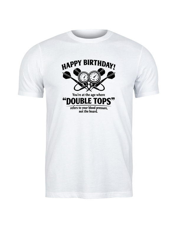 Happy Birthday! You’re at the Age Where 'double Tops' Refers to Your Blood Pressure, Not the Board | Funny Darts Birthday T-shirt