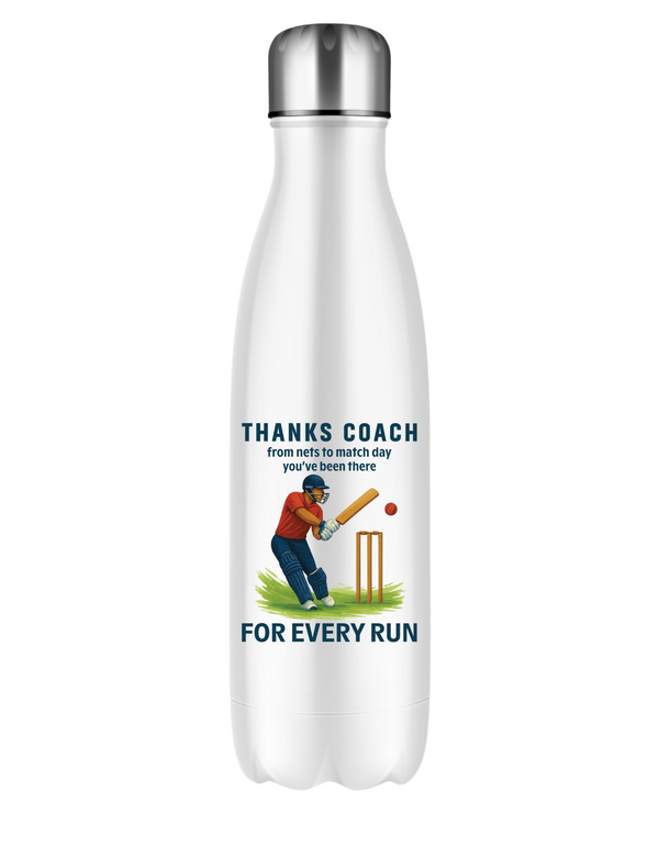 A white water bottle with the funny cricket coach saying on the front that reads 'Thanks Coach From Nets To Match Day You’ve Been There for Every Run'