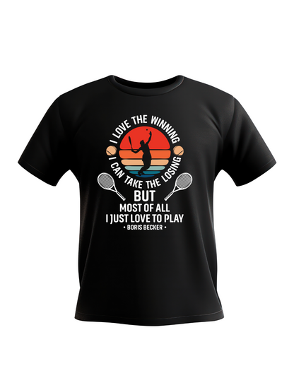 A black t-shirt with the funny tennis slogan on the front reading 'I Love the Winning, I Can’t Take the Losing, but Most of All I Just Love To Play'