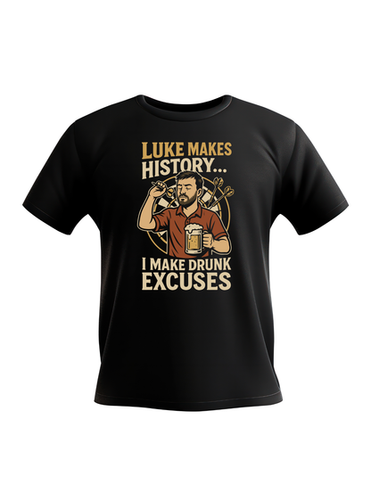 Luke Makes History…I Make Drunk Excuses | Funny Darts T-shirt