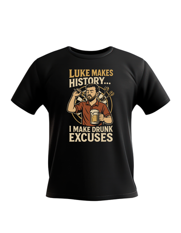 Luke Makes History…I Make Drunk Excuses | Funny Darts T-shirt