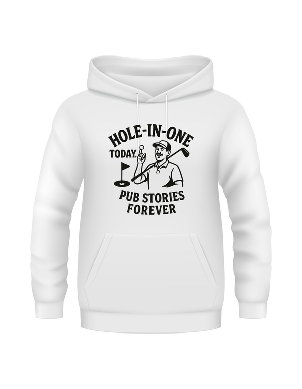 Hole-in-One Today, Pub Stories Forever | Funny Golf Hoodie