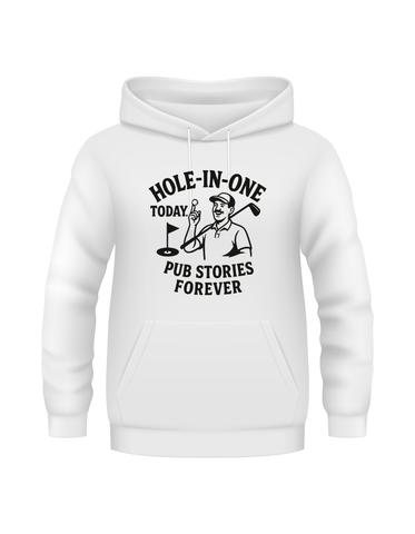 Hole-in-One Today, Pub Stories Forever | Funny Golf Hoodie