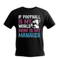 Black t-shirt with colorful text and a trophy graphic on a white background, with the slogan If Football is my world mum is my manager
