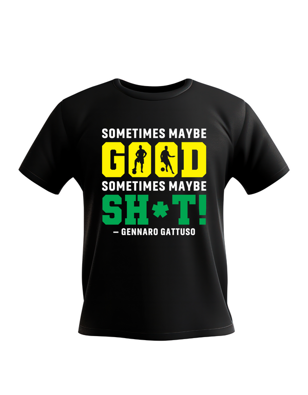 Black t-shirt with colourful text on a white background, with Cows Corner slogan, sometimes maybe good, sometimes maybe sh*t - Gennaro Gattuso