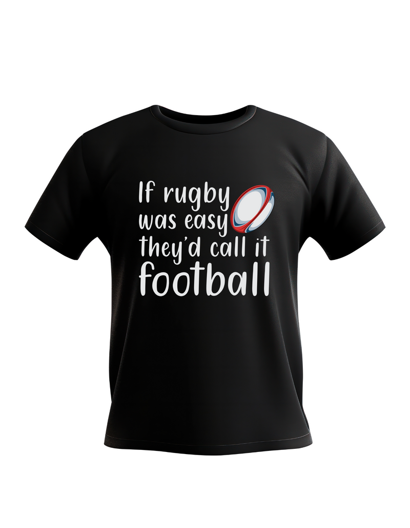 If Rugby Was Easy They’d Call It Football | Funny Rugby T-shirt