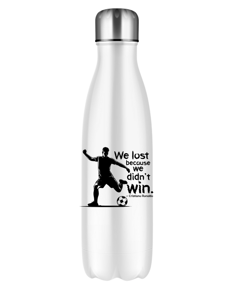 We Lost Because We Didn’t Win – Cristiano Ronaldo | 500ml Stainless Steel Water Bottles, Perfect For Boys, Girls and Adults Who Love Football and CR7