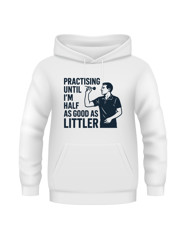 Practicing Until I’m Half As Good as Littler | Funny Darts Hoodie