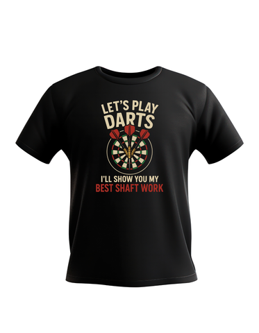 Lets Play Darts I'll Show You My Best Shaft Work | Funny Darts T-shirt