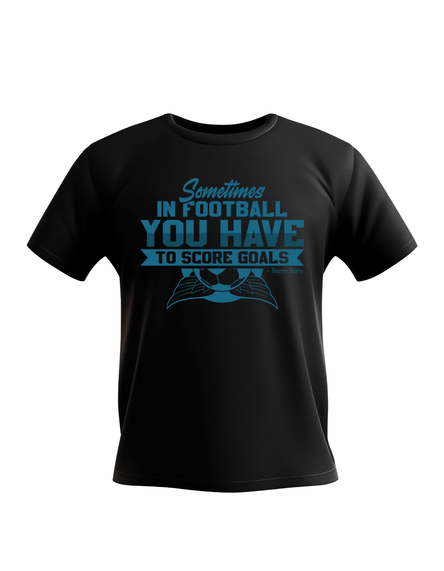 Sometimes in Football You Have To Score Goals – Thierry Henry | Funny Football T-Shirt, Premium Fabric, Multiple Adult and Junior Sizes