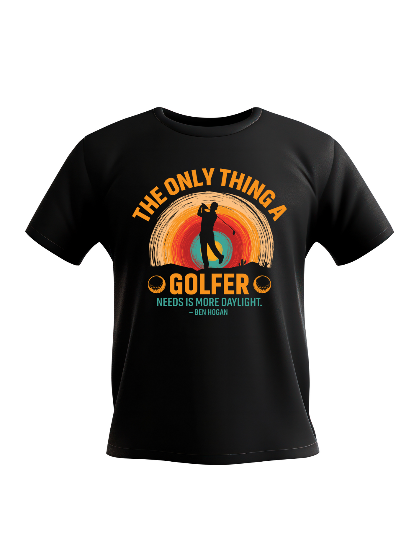 The Only Thing a Golfer Need Is More Daylight – Ben Hogan | Funny Golf T-shirt