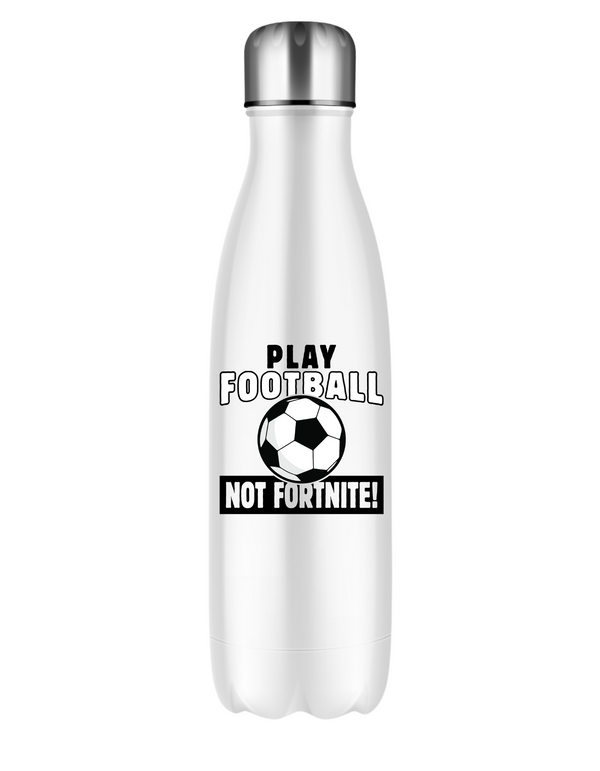 A white 500ml stainless steal water bottle with the funny football slogan written on the front that reads 'Play Football Not Fortnite!