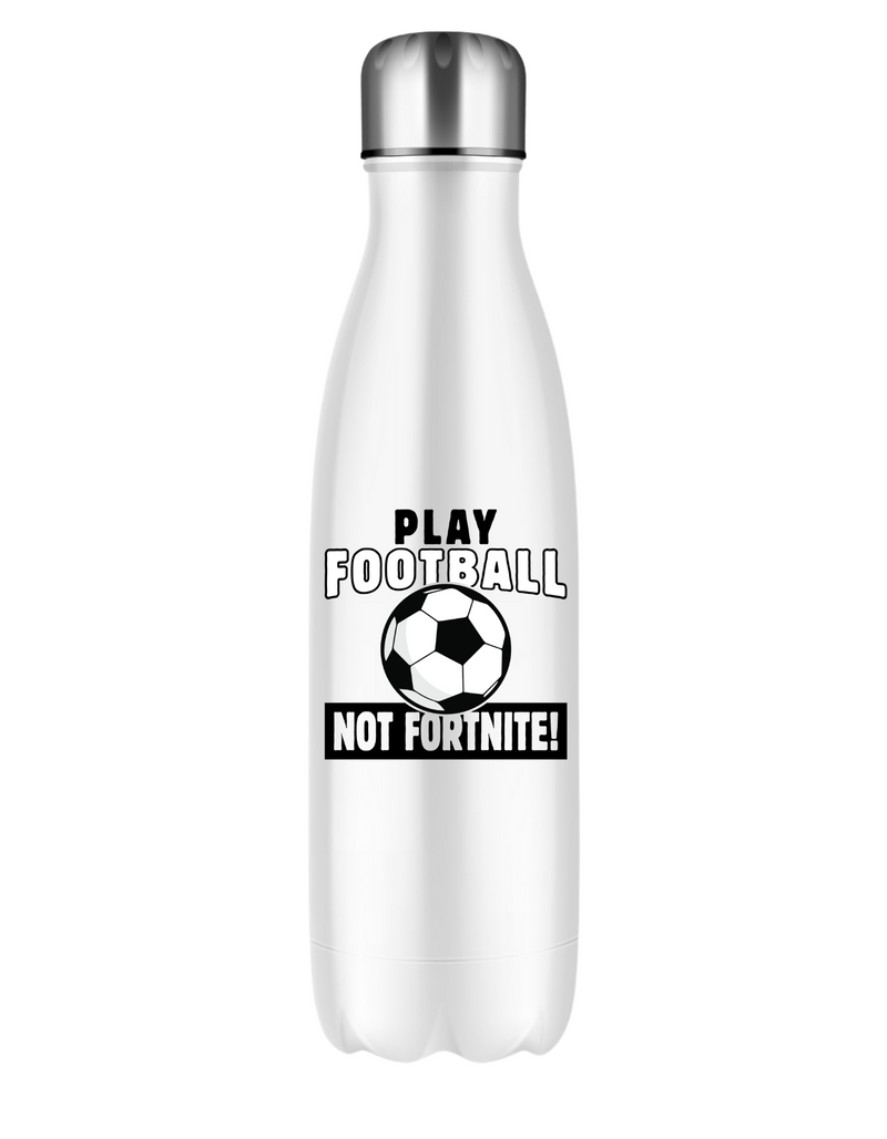 A white 500ml stainless steal water bottle with the funny football slogan written on the front that reads 'Play Football Not Fortnite!