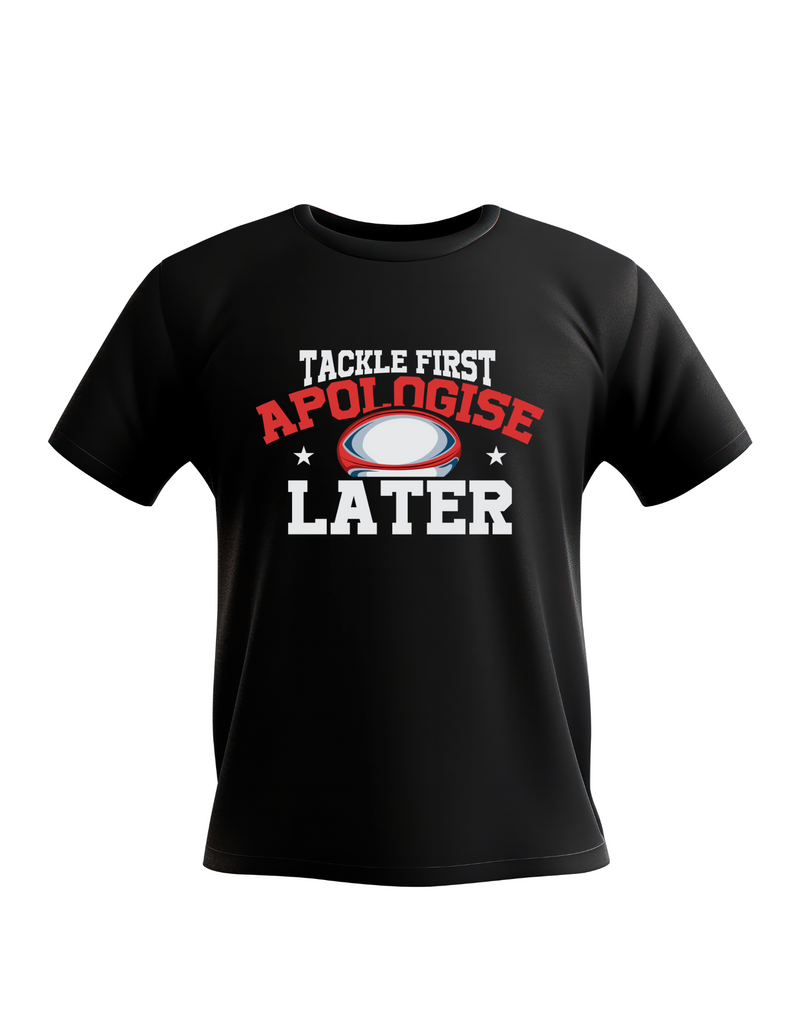 Tackle First Apologise Later | Funny Rugby T-shirt