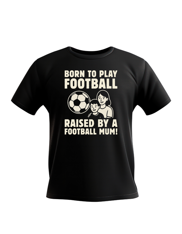 A black kids' T-shirt with the text 'Born To Play Football Raised by a Football Mum!' printed on the front a Cows Corner T-shirt