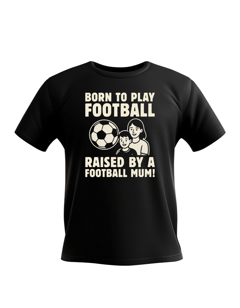 Born To Play Football Raised by a Football Mum! | Funny Football T-Shirt, Premium Fabric, Multiple Junior Sizes