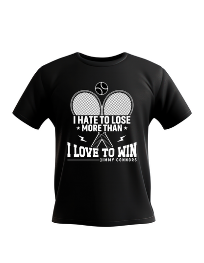 A funny tennis t-shirt feating the slogan on the front 'I Hate To Lose More Than I Love To Win – Jimmy Connors'