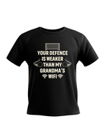 A black t-shirt with the funny football slogan on the front that reads 'Your Defence Is Weaker Than My Grandma’s Wifi'