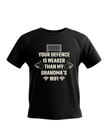 Your Defence Is Weaker Than My Grandma’s Wifi |  Funny Football T-Shirt, Premium Fabric, Multiple Sizes