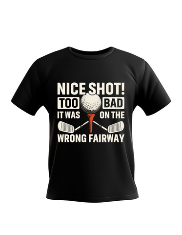 Nice Shot! Too Bad It Was on the Wrong Fairway | Funny Golf T-shirt, Premium Fabric, Multiple Adult & Junior Sizes