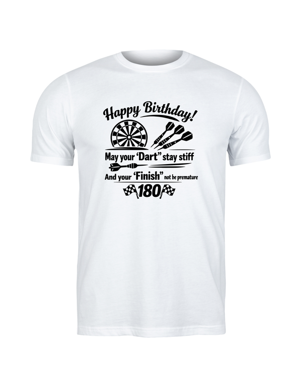 Happy Birthday! May Your 'dart' Stay Stiff and Your 'finish' Not Be Premature | Funny Darts Birthday T-shirt