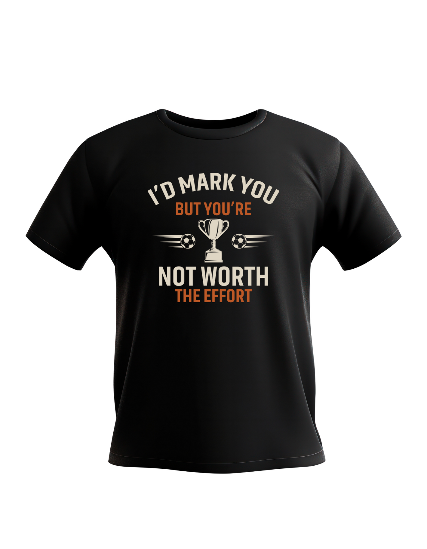 A black t-shirt with the funny football and dad loving slogan on the front that reads 'I’d Mark You but You’re Not Worth the Effort'