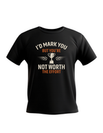 A black t-shirt with the funny football and dad loving slogan on the front that reads 'I’d Mark You but You’re Not Worth the Effort'