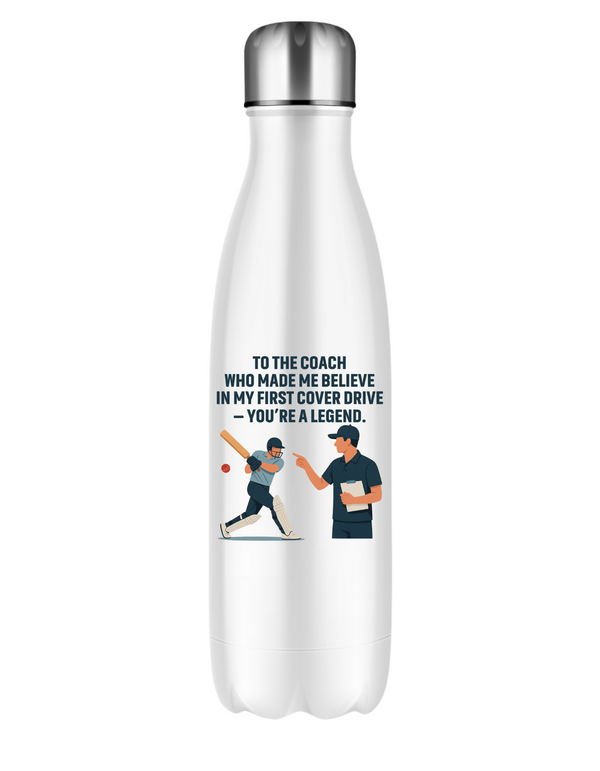 A white water bottle with the funny cricket coach saying on the front that reads 'To My Coach Who Made Me Believe in My First Cover Drive – You’re a Legend'