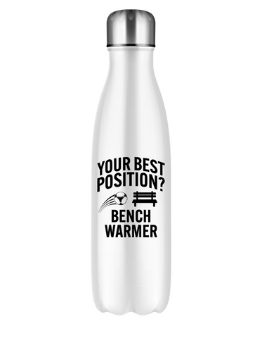 Your Best Position? Bench Warmer | 500ml Stainless Steel Water Bottles, Perfect For Boys, Girls and Adults Who Love Football