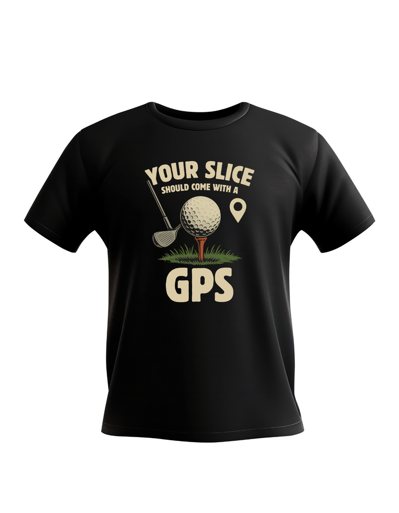Your Slice Should Come With a GPS | Funny Golf T-shirt