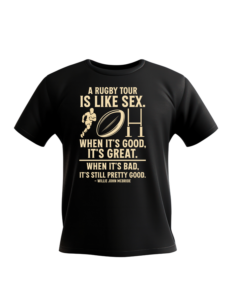 Black t-shirt with yellow text and rugby graphic on a white background, with the slogan on the front 'A Rugby Tour Is Like Sex. When It’s Good, It’s Great. When It’s Bad, It’s Still Pretty Good – Willie John McBride